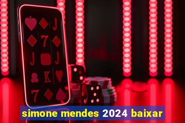 simone mendes 2024 baixar